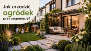 Jak urządzić ogródek przy segmencie?